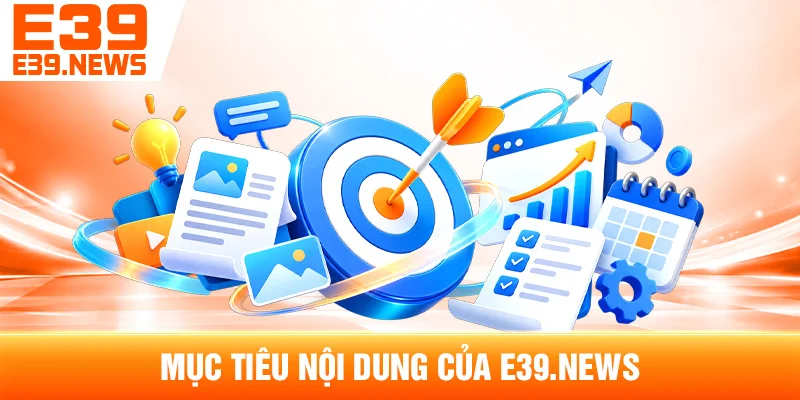 Mục Tiêu Nội Dung Của e39hq.com